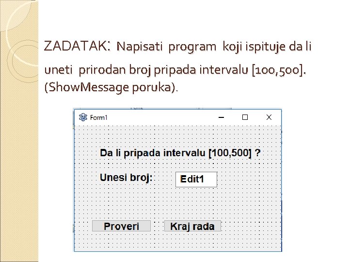 ZADATAK: Napisati program koji ispituje da li uneti prirodan broj pripada intervalu [100, 500].