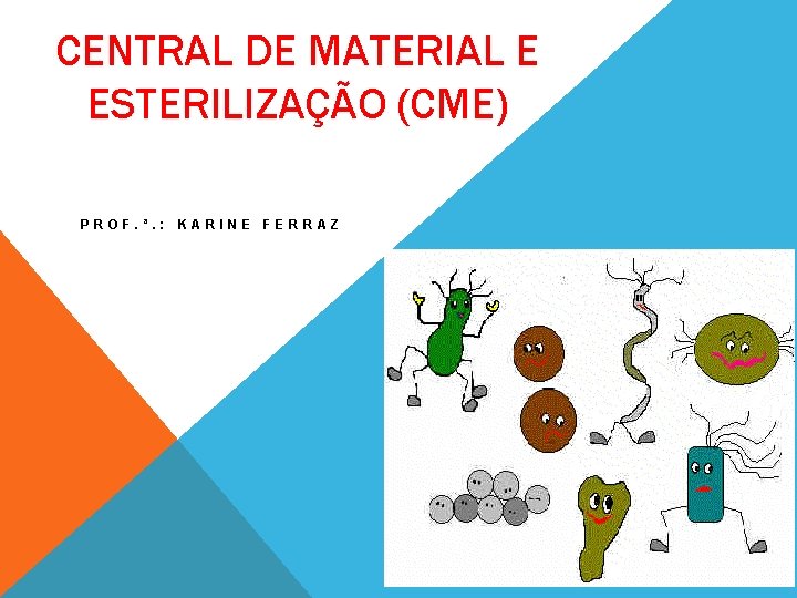 CENTRAL DE MATERIAL E ESTERILIZAÇÃO (CME) PROF. ª. : KARINE FERRAZ 