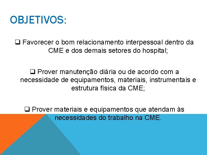 OBJETIVOS: q Favorecer o bom relacionamento interpessoal dentro da CME e dos demais setores