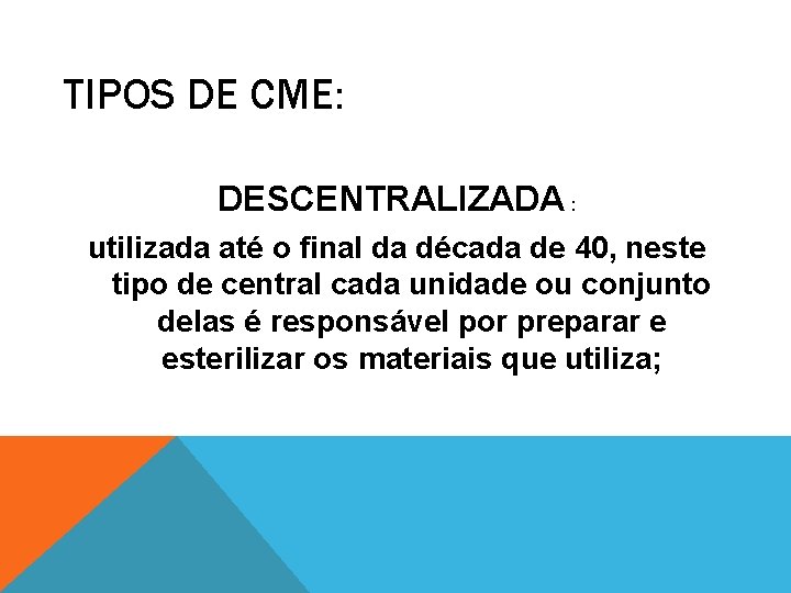 TIPOS DE CME: DESCENTRALIZADA : utilizada até o final da década de 40, neste