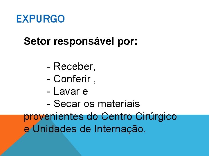 EXPURGO Setor responsável por: - Receber, - Conferir , - Lavar e - Secar