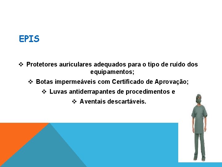 EPIS v Protetores auriculares adequados para o tipo de ruído dos equipamentos; v Botas