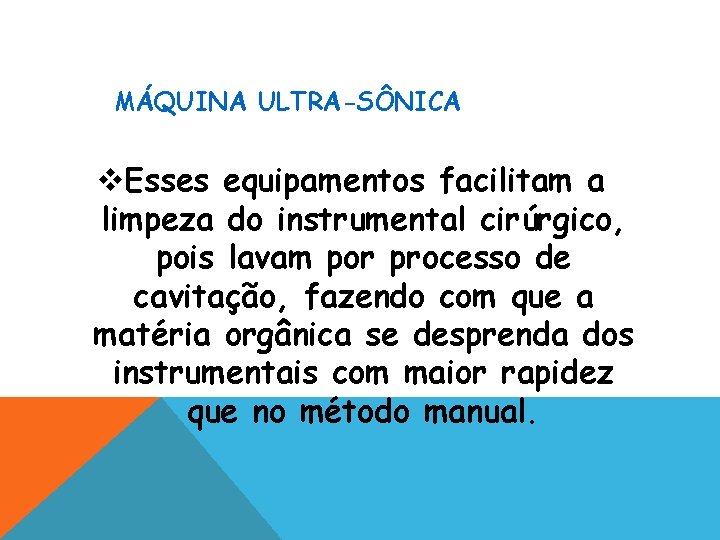 MÁQUINA ULTRA-SÔNICA v. Esses equipamentos facilitam a limpeza do instrumental cirúrgico, pois lavam por