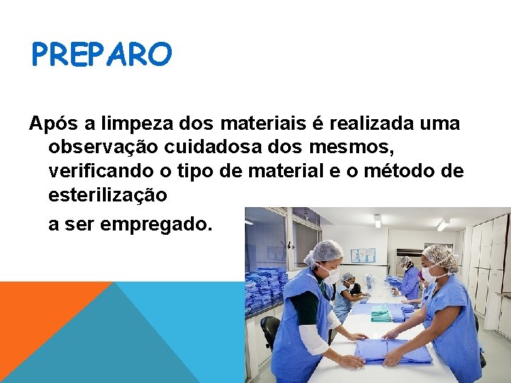 PREPARO Após a limpeza dos materiais é realizada uma observação cuidadosa dos mesmos, verificando