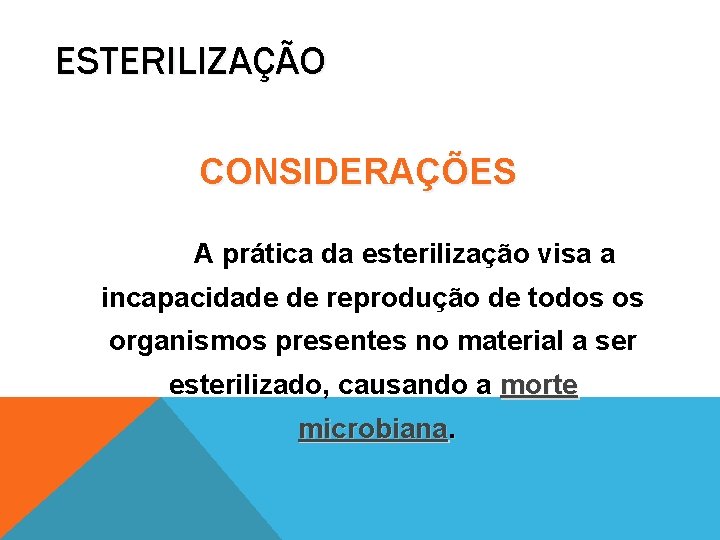 ESTERILIZAÇÃO CONSIDERAÇÕES A prática da esterilização visa a incapacidade de reprodução de todos os