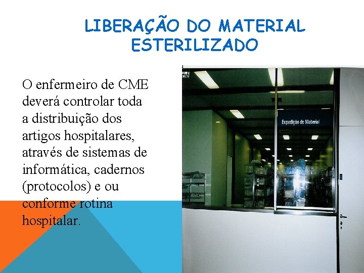 LIBERAÇÃO DO MATERIAL ESTERILIZADO O enfermeiro de CME deverá controlar toda a distribuição dos