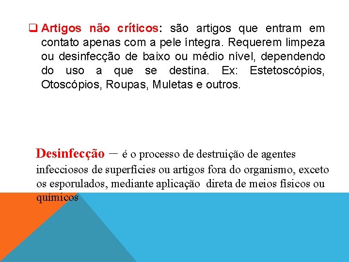 q Artigos não críticos: são artigos que entram em contato apenas com a pele