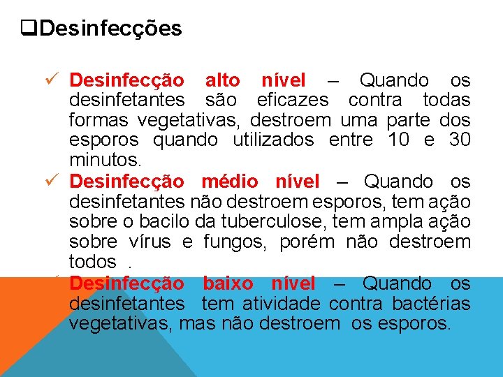 q. Desinfecções ü Desinfecção alto nível – Quando os desinfetantes são eficazes contra todas