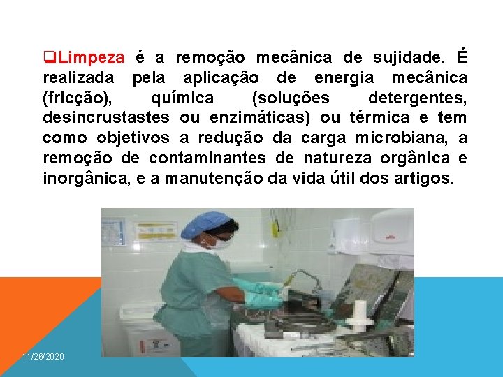 q. Limpeza é a remoção mecânica de sujidade. É realizada pela aplicação de energia