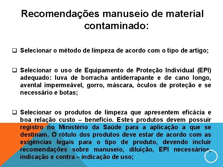 Recomendações manuseio de material contaminado: q Selecionar o método de limpeza de acordo com