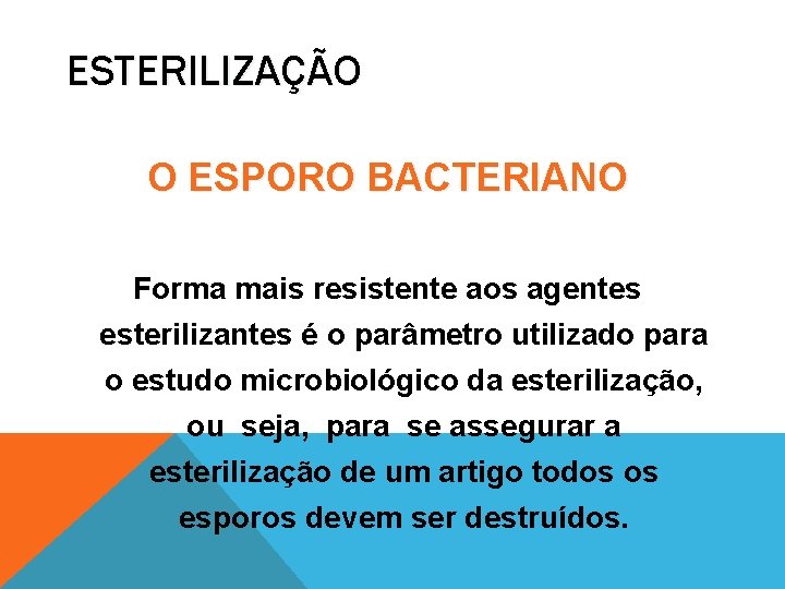 ESTERILIZAÇÃO O ESPORO BACTERIANO Forma mais resistente aos agentes esterilizantes é o parâmetro utilizado