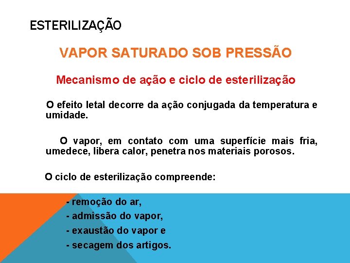 ESTERILIZAÇÃO VAPOR SATURADO SOB PRESSÃO Mecanismo de ação e ciclo de esterilização O efeito