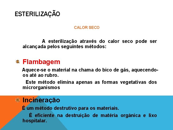 ESTERILIZAÇÃO CALOR SECO A esterilização através do calor seco pode ser alcançada pelos seguintes
