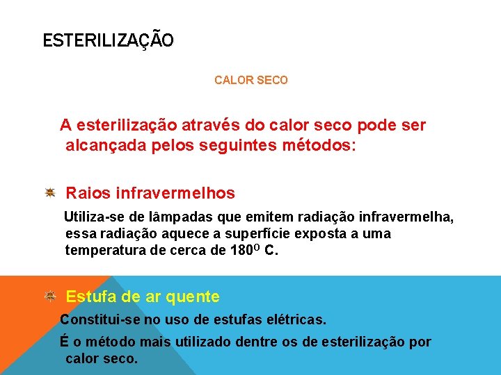 ESTERILIZAÇÃO CALOR SECO A esterilização através do calor seco pode ser alcançada pelos seguintes