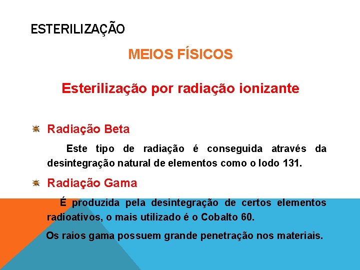 ESTERILIZAÇÃO MEIOS FÍSICOS Esterilização por radiação ionizante Radiação Beta Este tipo de radiação é