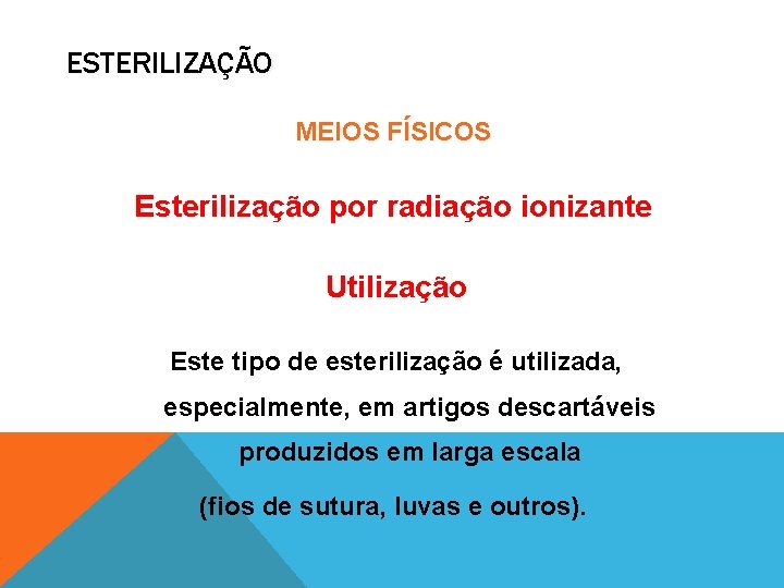 ESTERILIZAÇÃO MEIOS FÍSICOS Esterilização por radiação ionizante Utilização Este tipo de esterilização é utilizada,