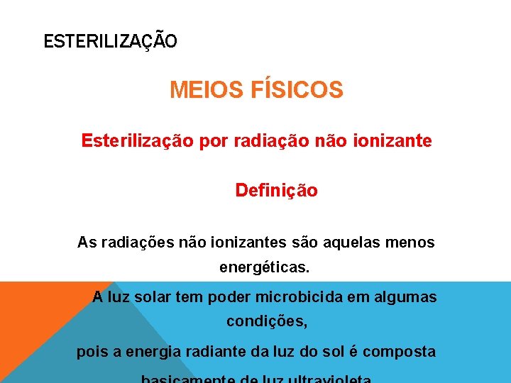 ESTERILIZAÇÃO MEIOS FÍSICOS Esterilização por radiação não ionizante Definição As radiações não ionizantes são