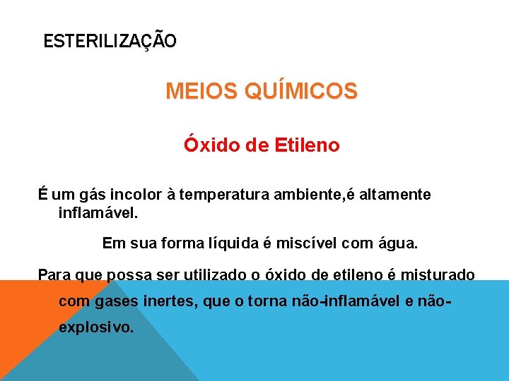 ESTERILIZAÇÃO MEIOS QUÍMICOS Óxido de Etileno É um gás incolor à temperatura ambiente, é