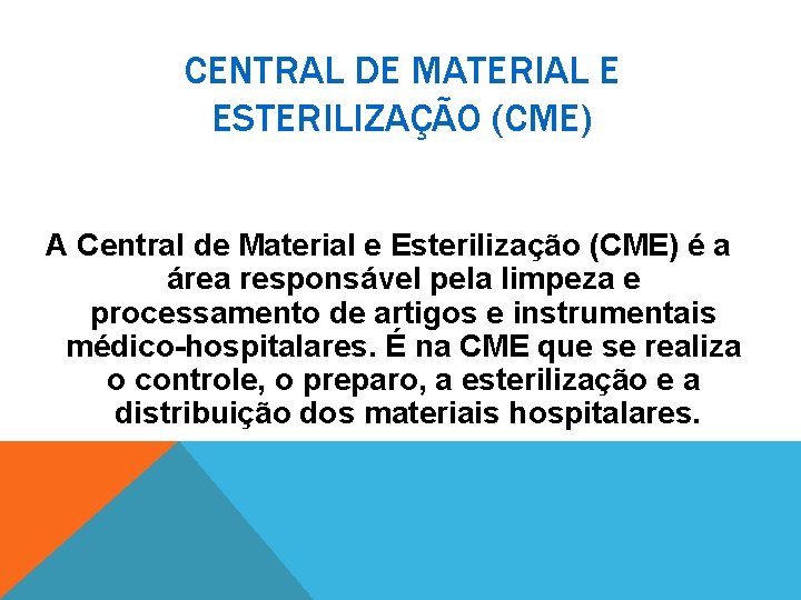 CENTRAL DE MATERIAL E ESTERILIZAÇÃO (CME) A Central de Material e Esterilização (CME) é