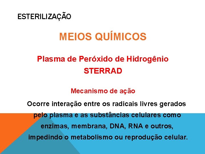 ESTERILIZAÇÃO MEIOS QUÍMICOS Plasma de Peróxido de Hidrogênio STERRAD Mecanismo de ação Ocorre interação