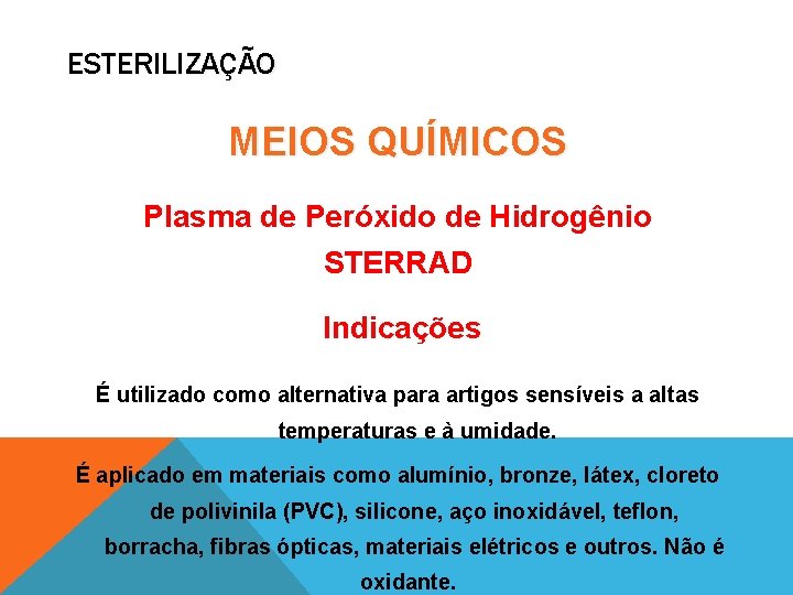 ESTERILIZAÇÃO MEIOS QUÍMICOS Plasma de Peróxido de Hidrogênio STERRAD Indicações É utilizado como alternativa