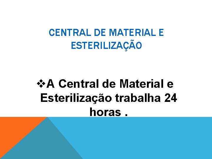 CENTRAL DE MATERIAL E ESTERILIZAÇÃO v. A Central de Material e Esterilização trabalha 24