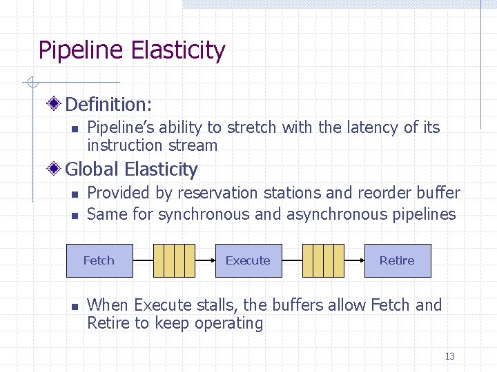 Pipeline Elasticity Definition: n Pipeline’s ability to stretch with the latency of its instruction