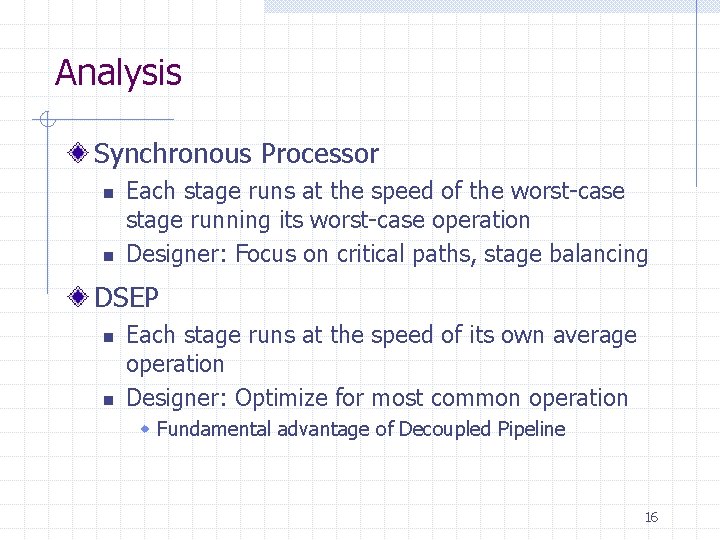 Analysis Synchronous Processor n n Each stage runs at the speed of the worst-case