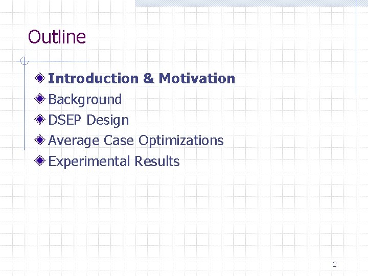 Outline Introduction & Motivation Background DSEP Design Average Case Optimizations Experimental Results 2 