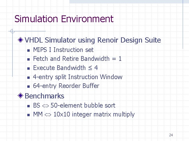 Simulation Environment VHDL Simulator using Renoir Design Suite n n n MIPS I Instruction