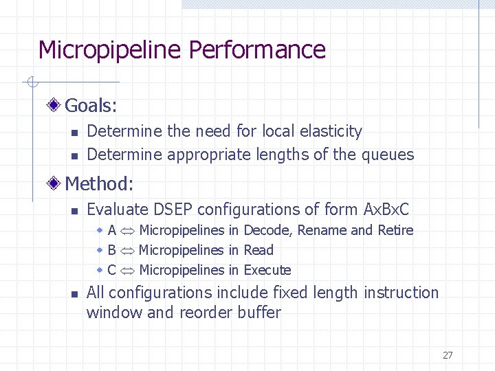 Micropipeline Performance Goals: n n Determine the need for local elasticity Determine appropriate lengths