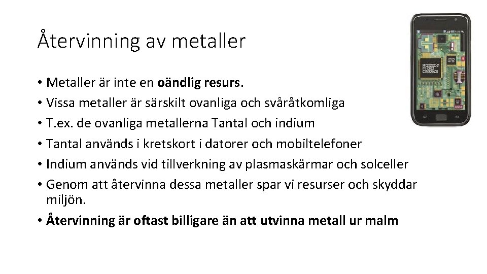 Återvinning av metaller • Metaller är inte en oändlig resurs. • Vissa metaller är