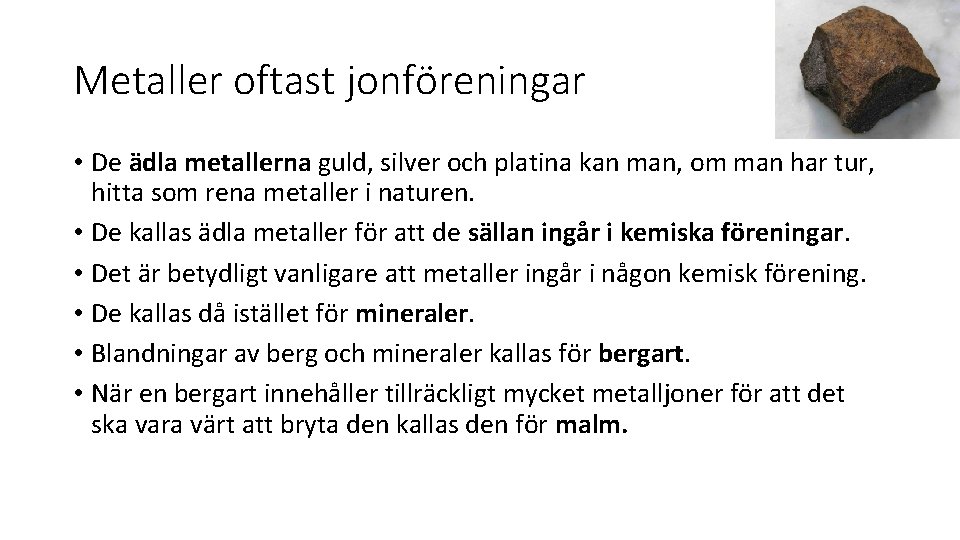 Metaller oftast jonföreningar • De ädla metallerna guld, silver och platina kan man, om