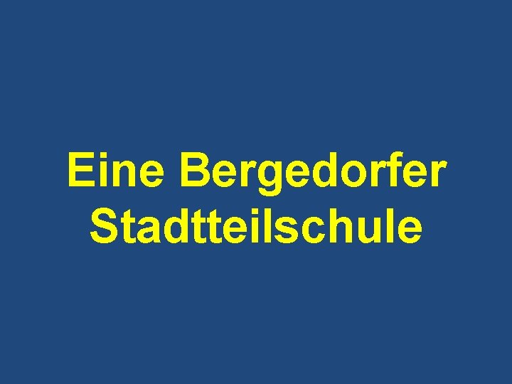 Eine Bergedorfer Stadtteilschule Eine Bergedorfer Stadtteilschule