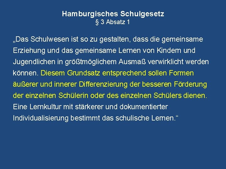 Hamburgisches Schulgesetz § 3 Absatz 1 „Das Schulwesen ist so zu gestalten, dass die