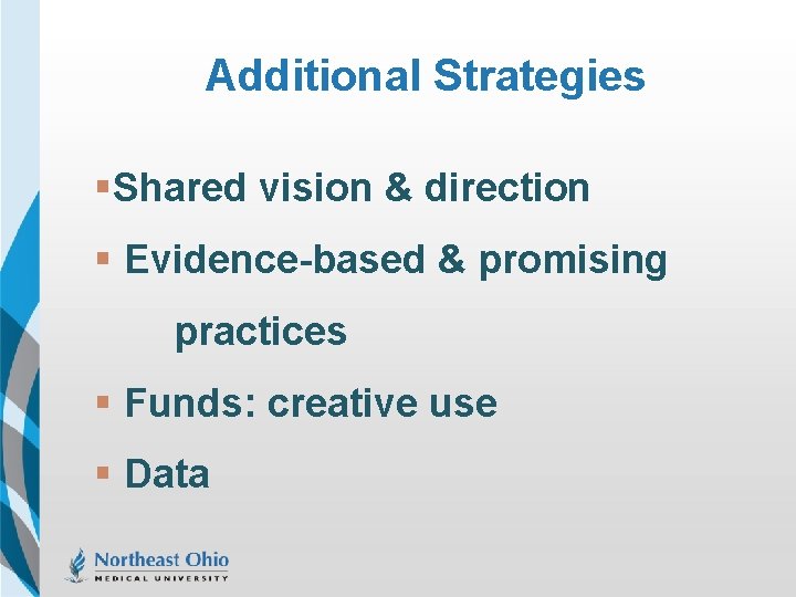 Additional Strategies §Shared vision & direction § Evidence-based & promising practices § Funds: creative