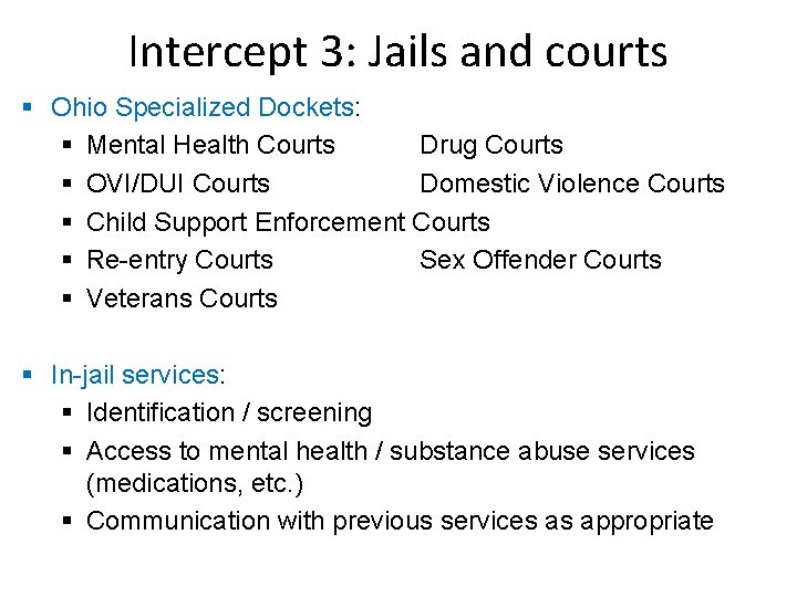 Intercept 3: Jails and courts § Ohio Specialized Dockets: § Mental Health Courts Drug