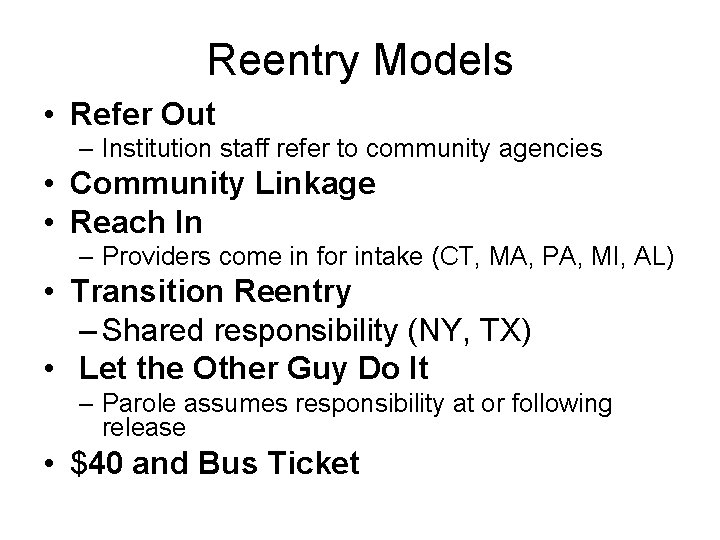 Reentry Models • Refer Out – Institution staff refer to community agencies • Community