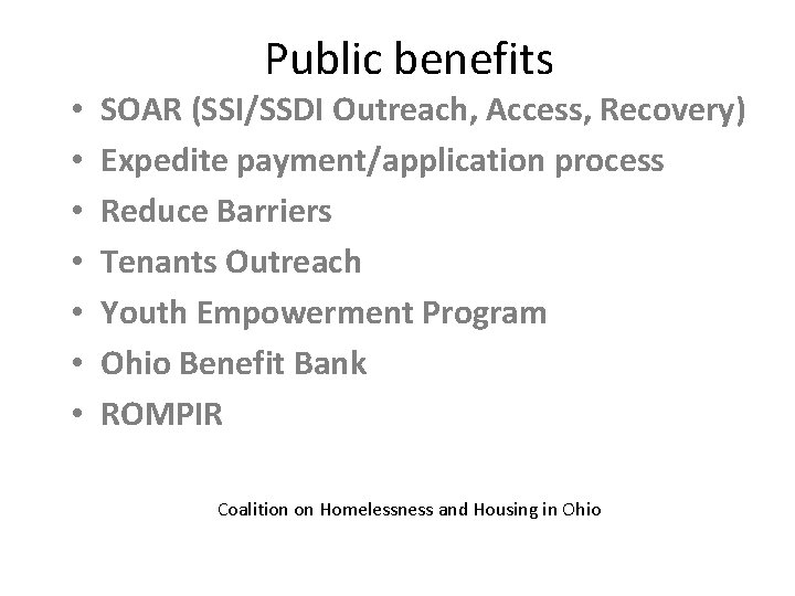 Public benefits • • SOAR (SSI/SSDI Outreach, Access, Recovery) Expedite payment/application process Reduce Barriers