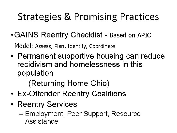 Strategies & Promising Practices • GAINS Reentry Checklist - Based on APIC Model: Assess,