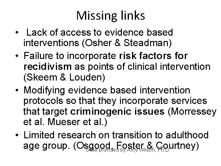 Missing links • Lack of access to evidence based interventions (Osher & Steadman) •