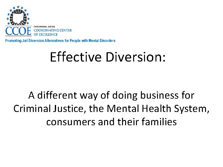 Effective Diversion: A different way of doing business for Criminal Justice, the Mental Health