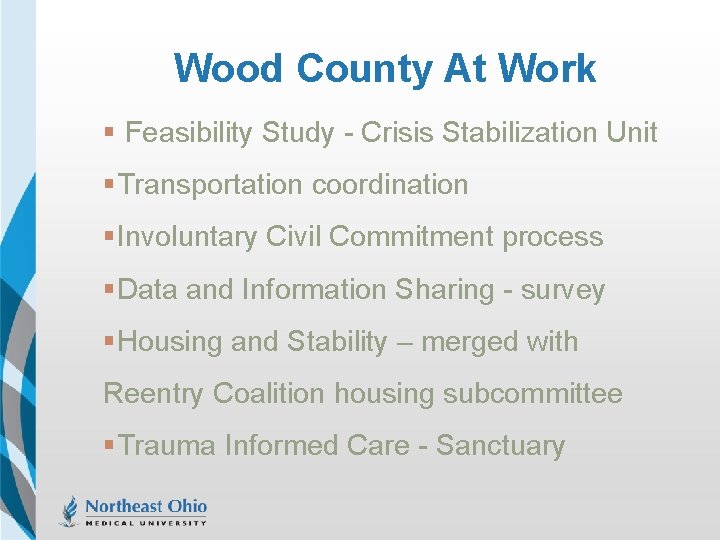 Wood County At Work § Feasibility Study - Crisis Stabilization Unit §Transportation coordination §Involuntary