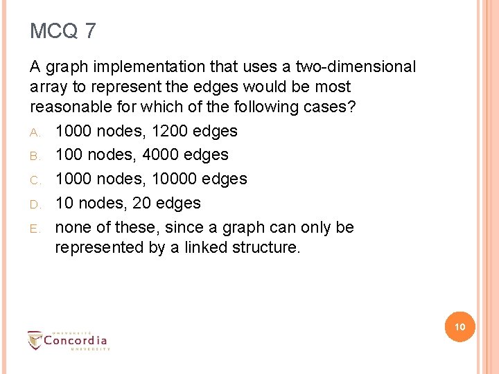 MCQ 7 A graph implementation that uses a two-dimensional array to represent the edges MCQ 7 A graph implementation that uses a two-dimensional array to represent the edges