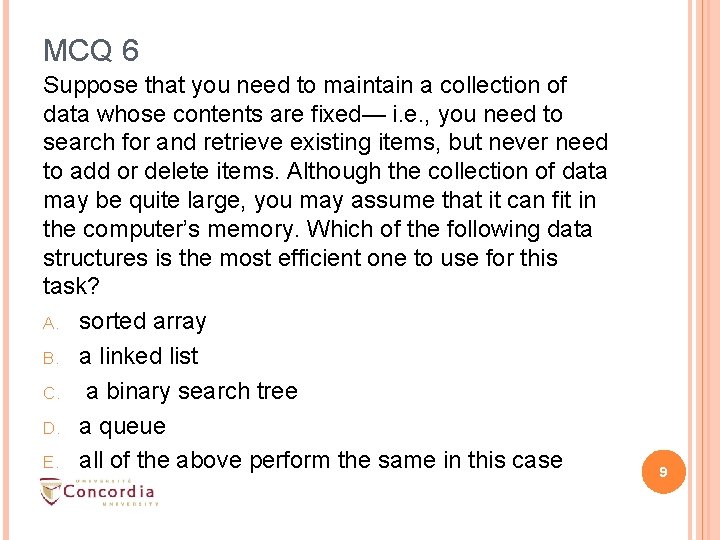 MCQ 6 Suppose that you need to maintain a collection of data whose contents MCQ 6 Suppose that you need to maintain a collection of data whose contents