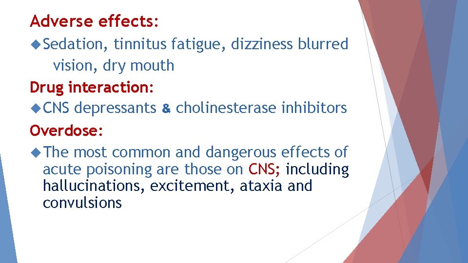 Adverse effects: Sedation, tinnitus fatigue, dizziness blurred vision, dry mouth Drug interaction: CNS depressants