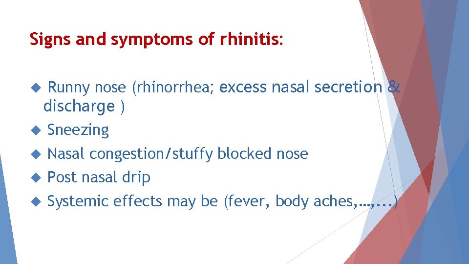 Signs and symptoms of rhinitis: Runny nose (rhinorrhea; excess nasal secretion & discharge )