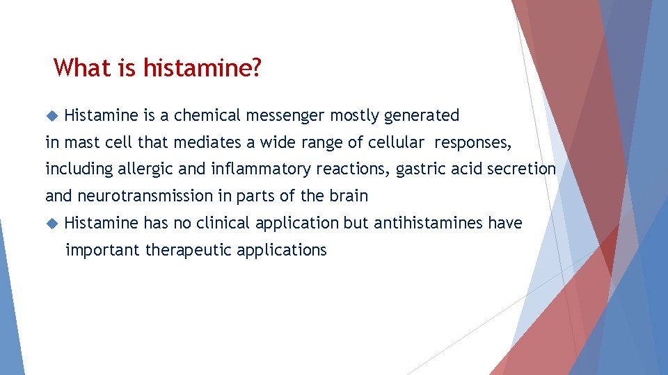 What is histamine? Histamine is a chemical messenger mostly generated in mast cell that