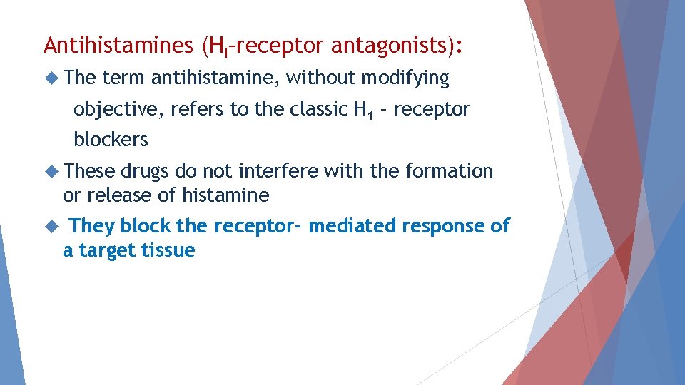 Antihistamines (HI–receptor antagonists): The term antihistamine, without modifying objective, refers to the classic H