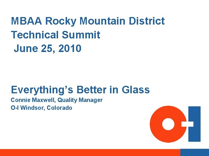 MBAA Rocky Mountain District Technical Summit June 25, 2010 Everything’s Better in Glass Connie